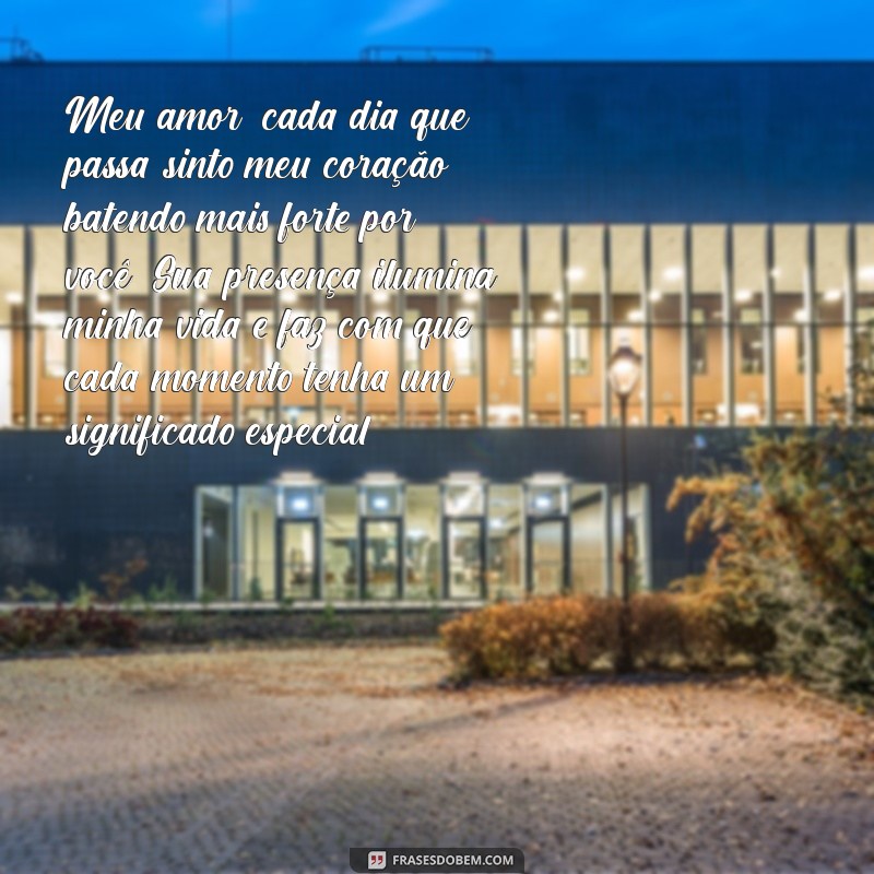 texto para carta de amor Meu amor, cada dia que passa sinto meu coração batendo mais forte por você. Sua presença ilumina minha vida e faz com que cada momento tenha um significado especial.
