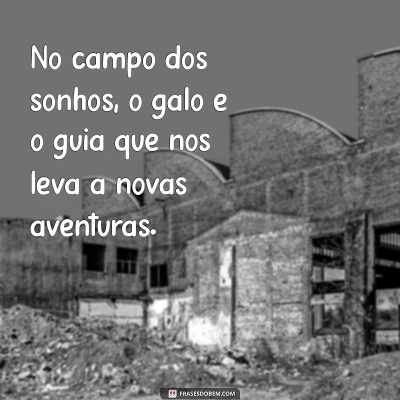 28 Frases Inspiradoras com Galo para Animar Seu Dia 