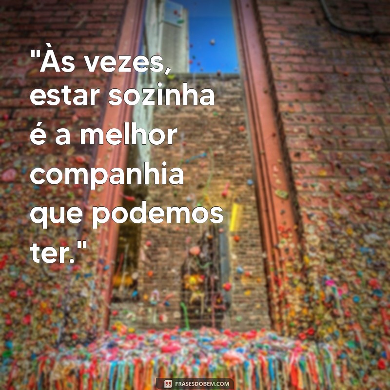 frases para foto sozinha reflexão 