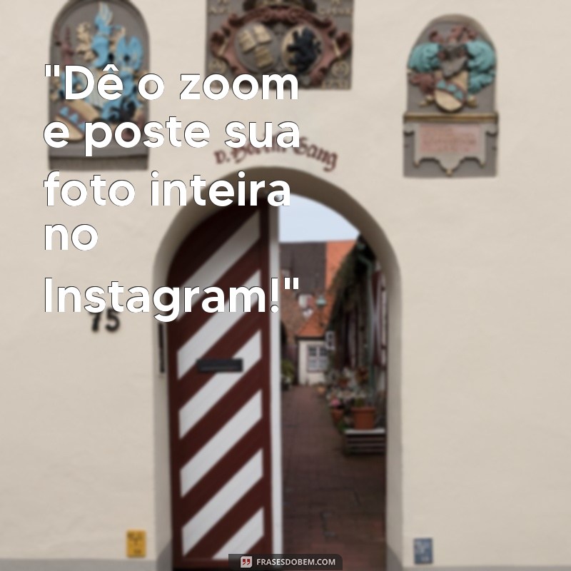 frases como postar foto inteira no instagram 