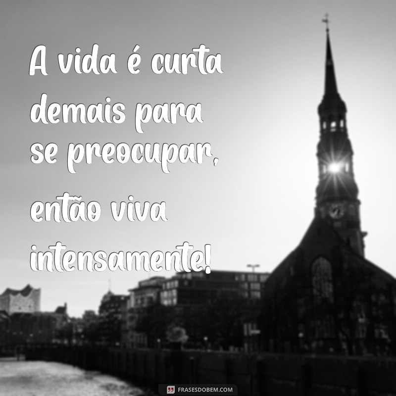 Frases Inspiradoras para Viver Sem Preocupações: Libere Sua Mente 