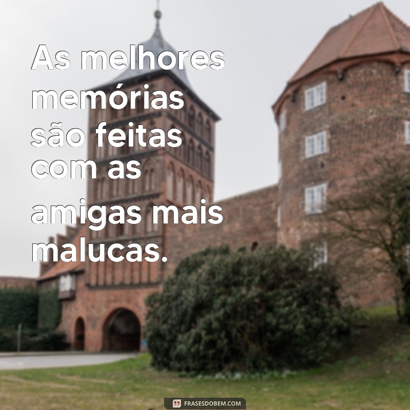 As Melhores Frases Engraçadas para Fotos com Amigas Loucas 