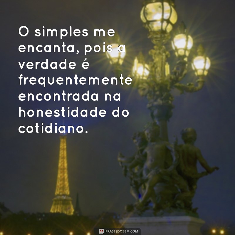 Descubra a Beleza do Simples: Como a Simplicidade Pode Encantar Sua Vida 