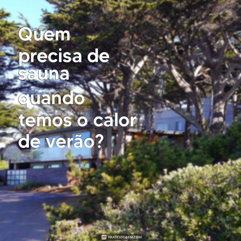 30 Frases Engraçadas sobre o Calor para Refrescar seu Humor 