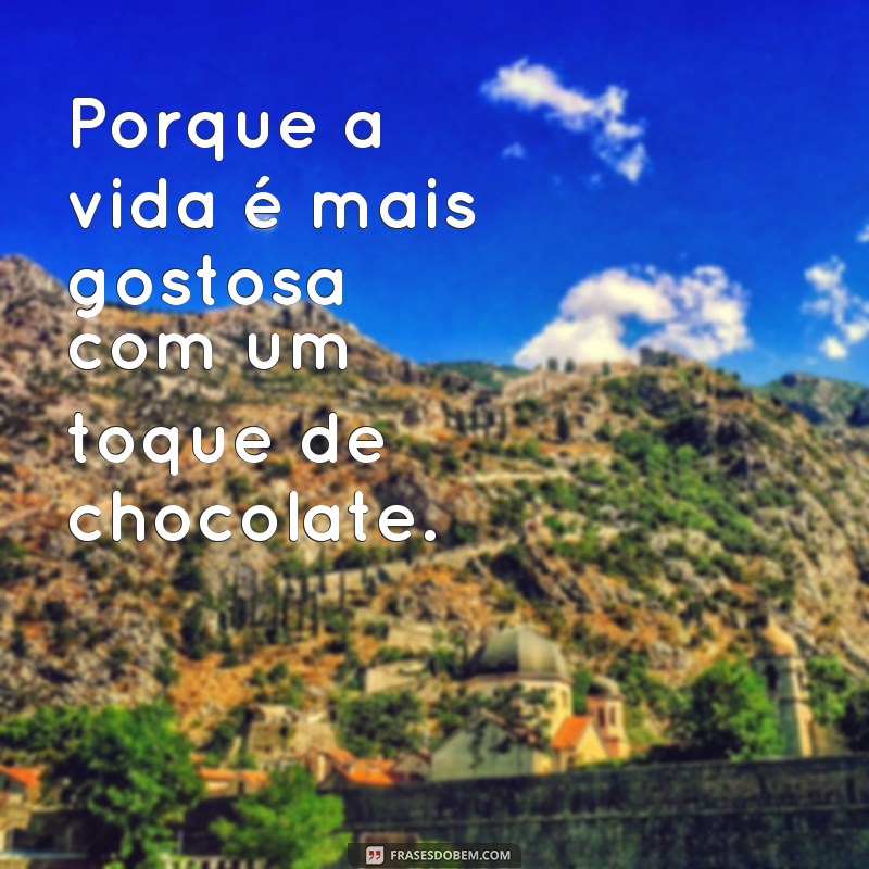 Descubra as melhores frases para complementar sua cesta de chocolate! 