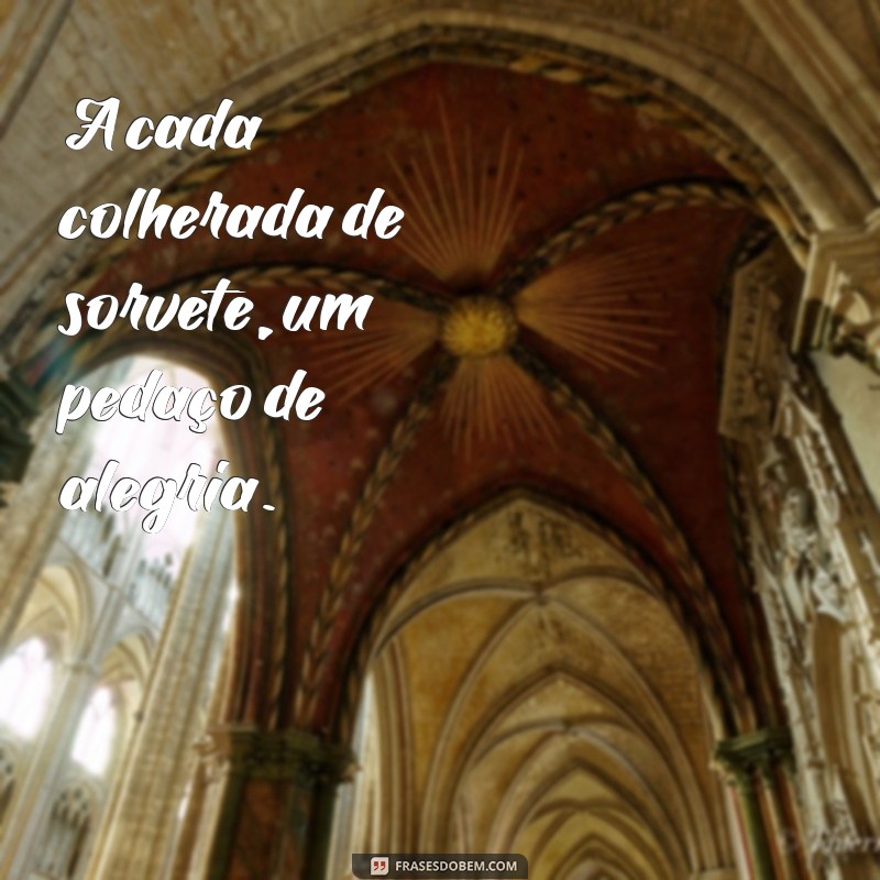 As Melhores Frases sobre Sorvete para Adoçar Seu Dia 