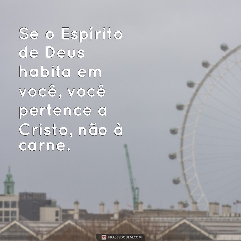 Entendendo Romanos 8:9: A Importância da Vida no Espírito 