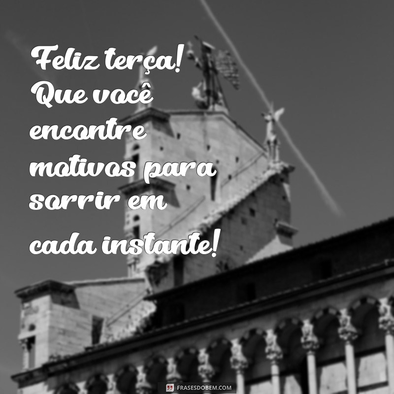 Frases Inspiradoras de Bom Dia para uma Terça-feira Feliz 