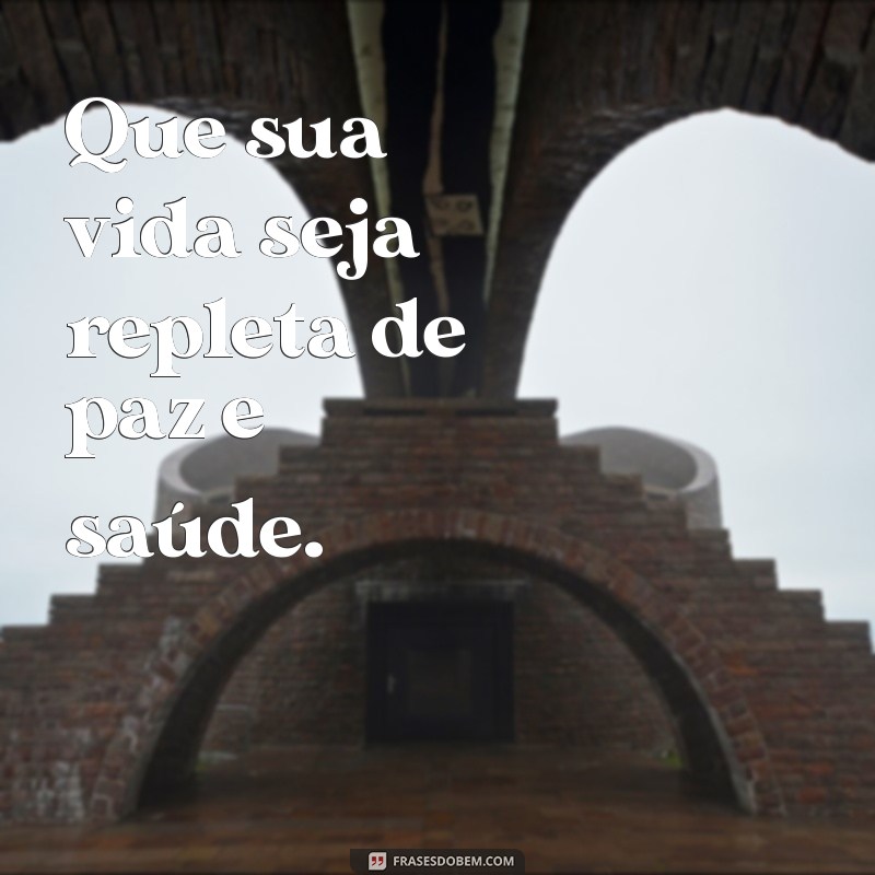 desejo a voce paz e saude Que sua vida seja repleta de paz e saúde.