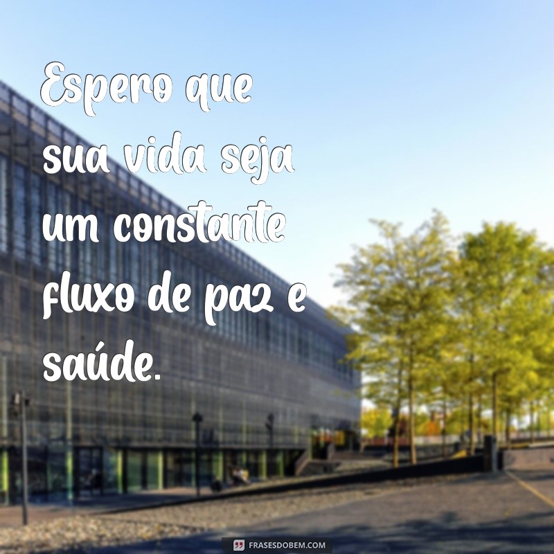 Mensagens Inspiradoras: Desejando Paz e Saúde para Todos 