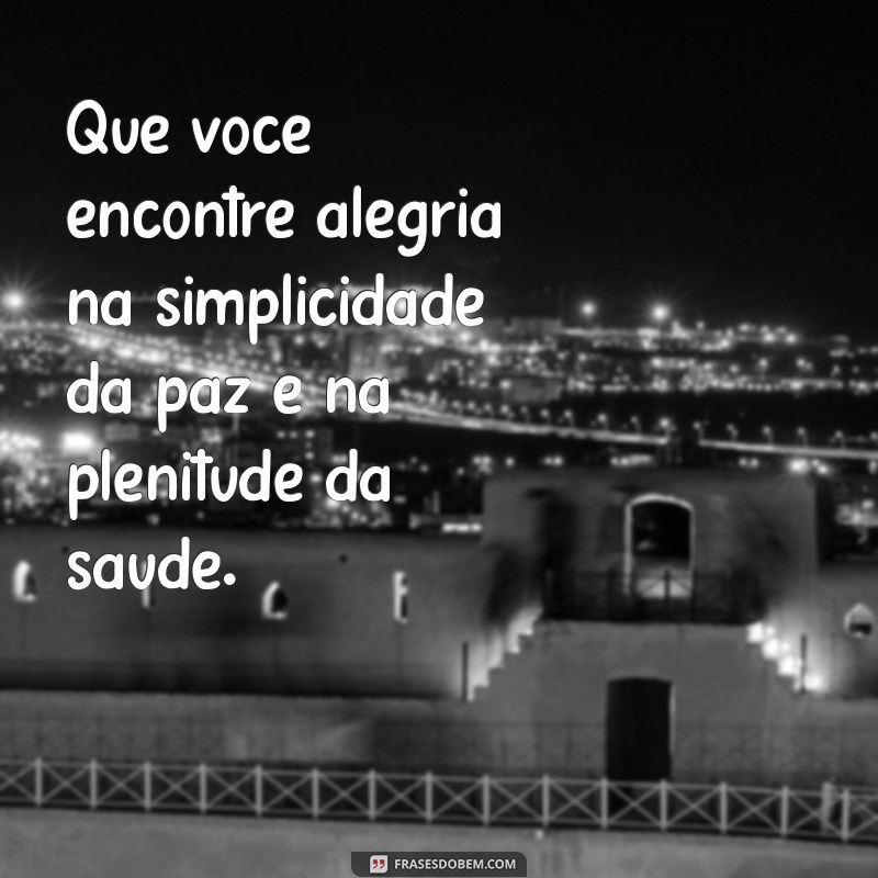 Mensagens Inspiradoras: Desejando Paz e Saúde para Todos 