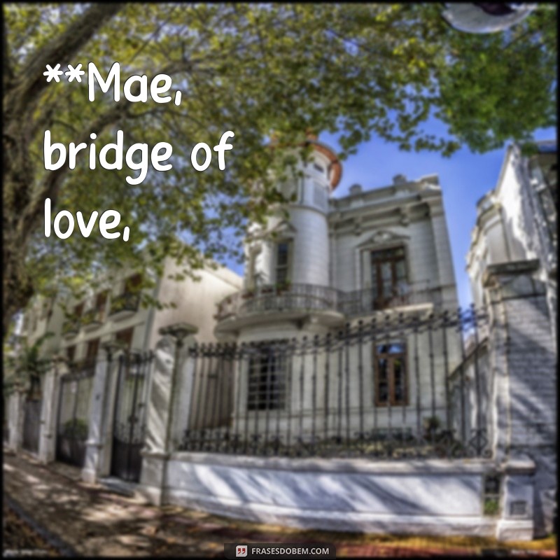 poemas para mae **Mãe, bridge of love,