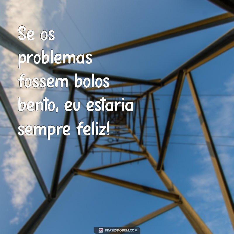 Bolo Bentô: 222 Frases Engraçadas para Deixar Seu Dia Mais Doce! 