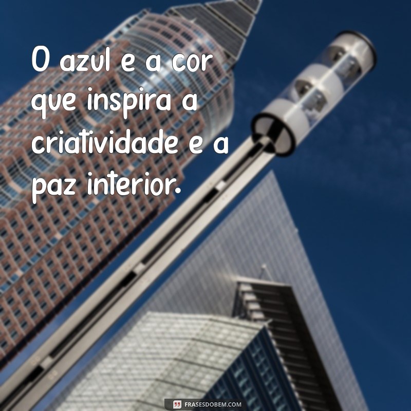 Frases Inspiradoras em Tons de Azul: Reflexões e Mensagens para o Dia a Dia 