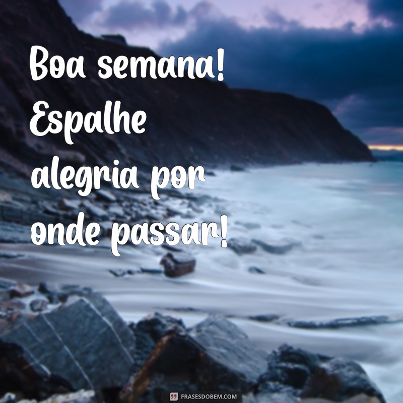 Comece Sua Semana com Alegria: Frases Inspiradoras para um Bom Dia 