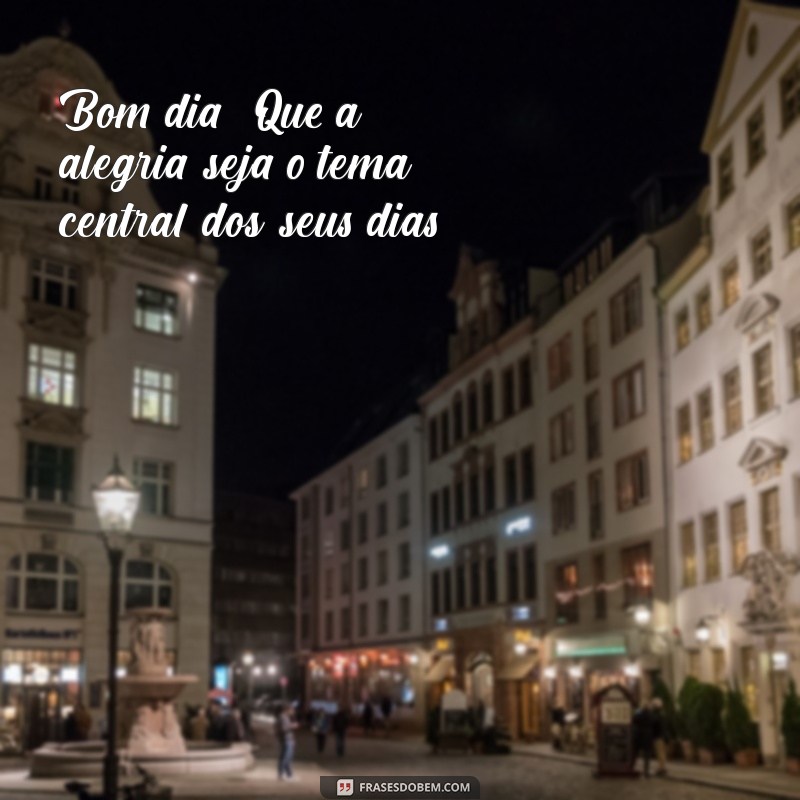 Comece Sua Semana com Alegria: Frases Inspiradoras para um Bom Dia 