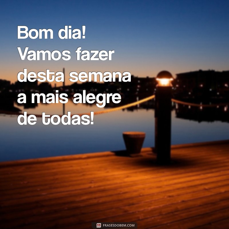 Comece Sua Semana com Alegria: Frases Inspiradoras para um Bom Dia 