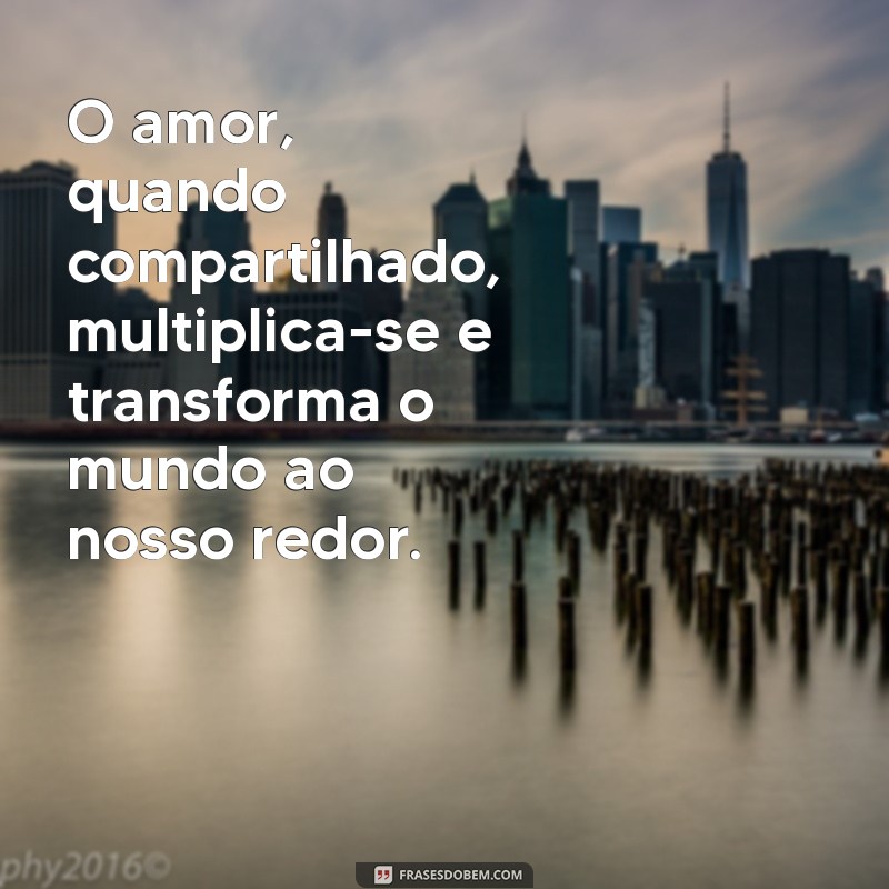 Frases Inspiradoras para Espalhar Amor em Todos os Lugares 