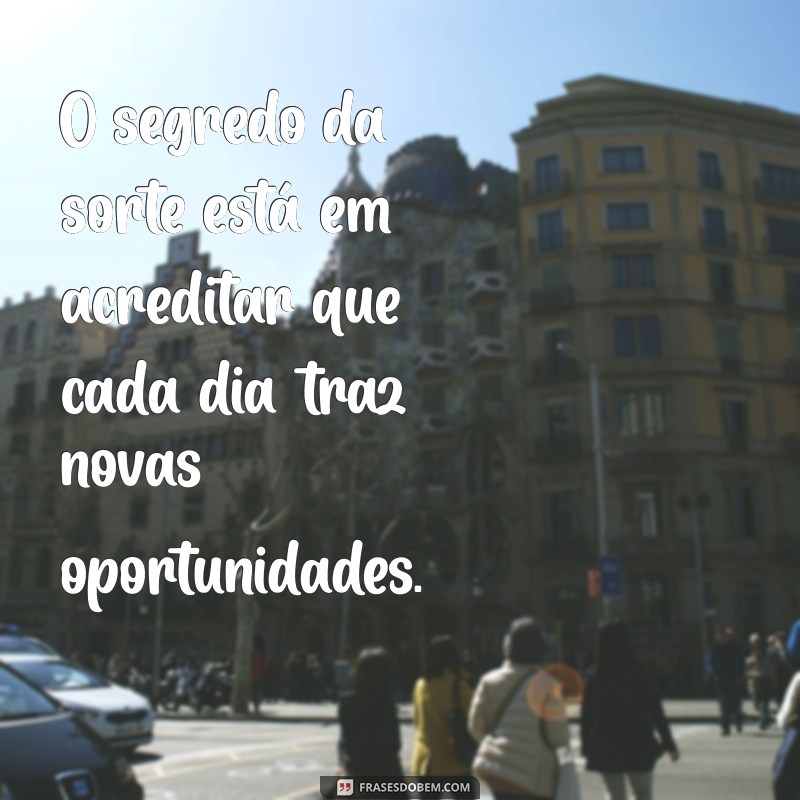 Frases Inspiradoras sobre Sorte: Encontre a Boa Sorte em Cada Momento 