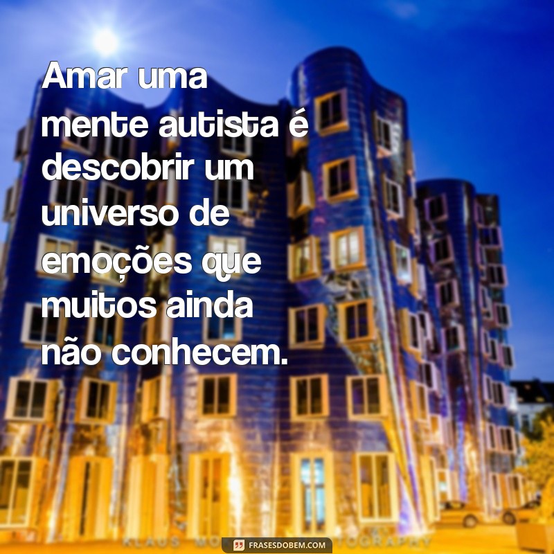 Frases Inspiradoras sobre Amor e Autismo: Compreensão e Aceitação 