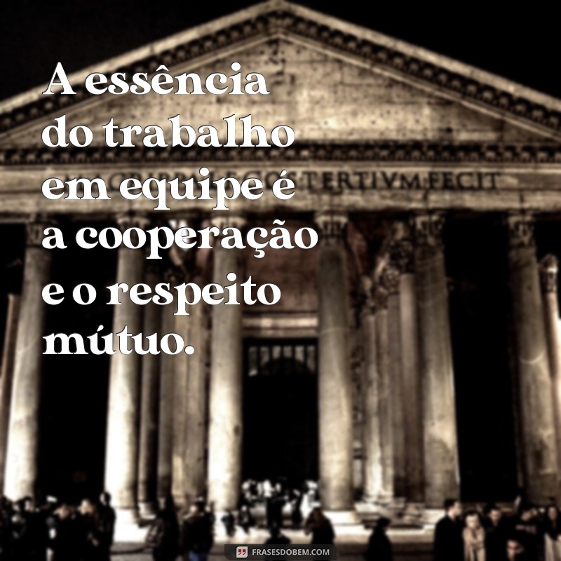 Descubra as melhores frases de reflexão sobre trabalho em equipe - inspire-se e motive sua equipe! 