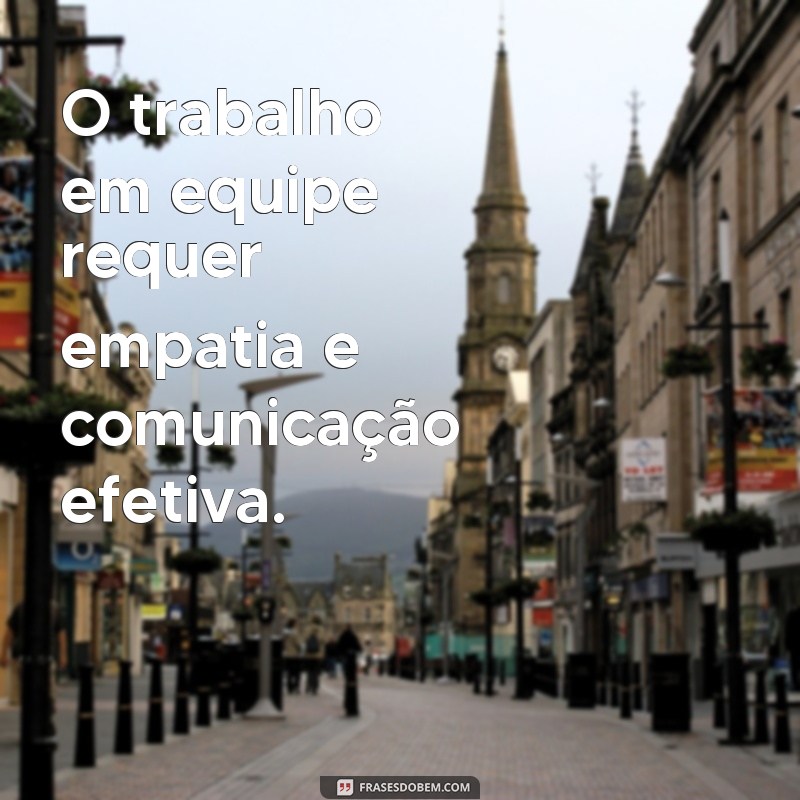 Descubra as melhores frases de reflexão sobre trabalho em equipe - inspire-se e motive sua equipe! 