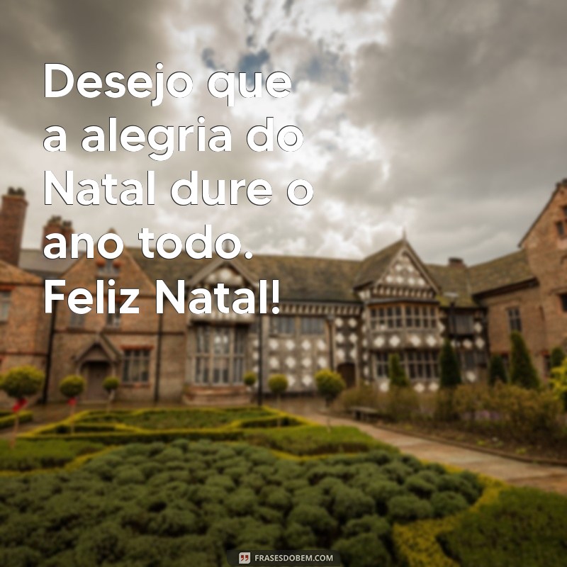 Frases Inspiradoras para Desejar um Feliz Natal: Espalhe Amor e Alegria 