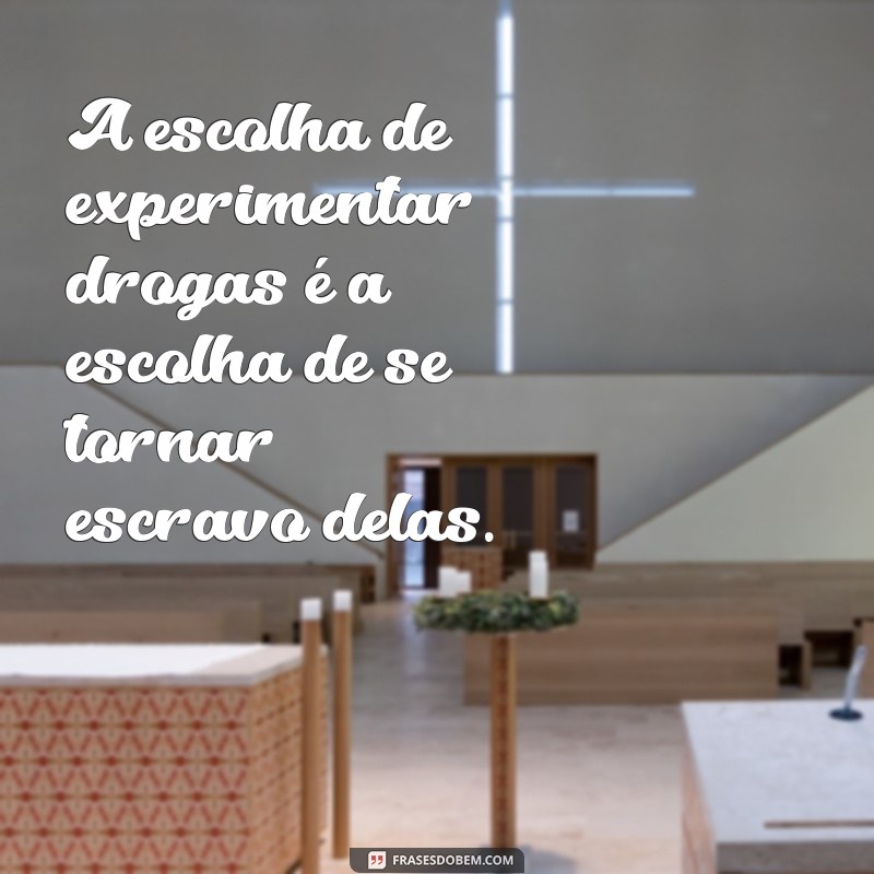 Descubra as melhores frases sobre drogas e sua realidade impactante 