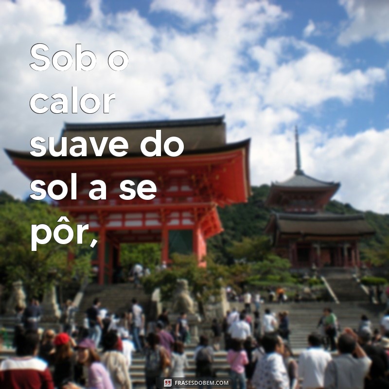 poema de boa tarde romântico Sob o calor suave do sol a se pôr,