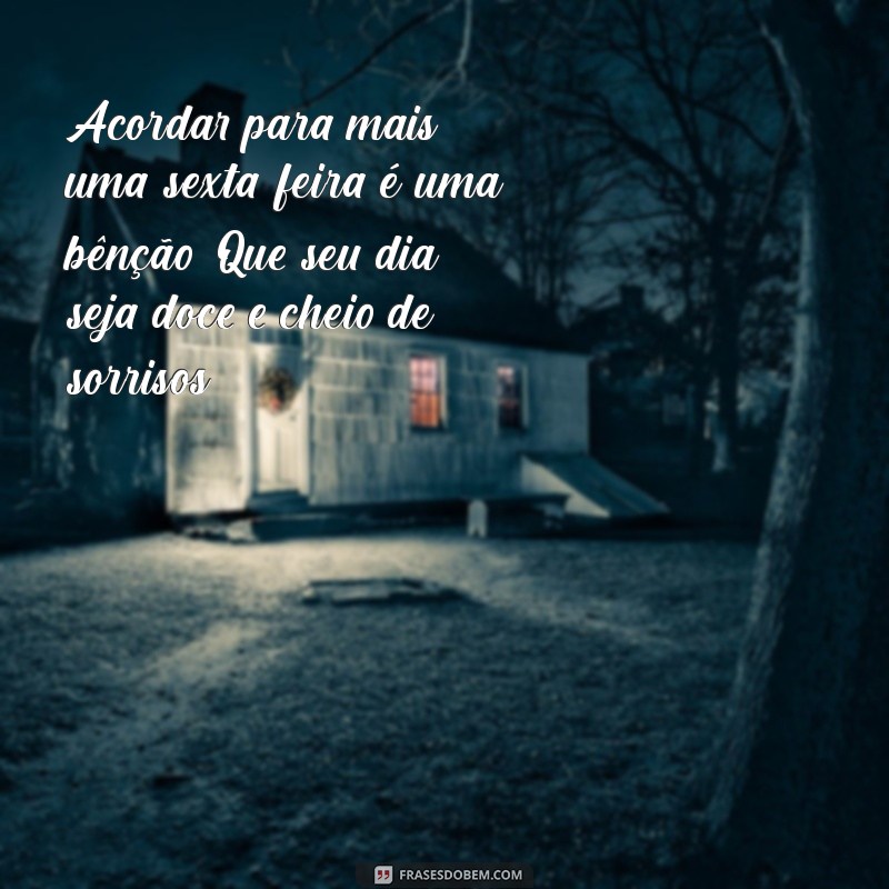 Frases Inspiradoras de Bom Dia para uma Sexta-Feira Abençoada 