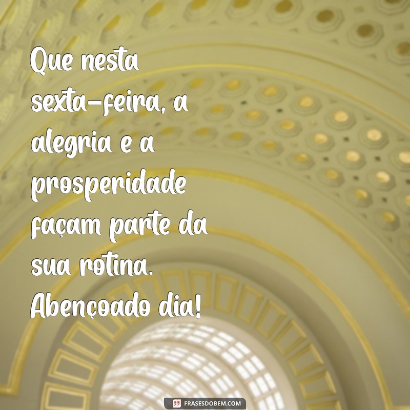 Frases Inspiradoras de Bom Dia para uma Sexta-Feira Abençoada 