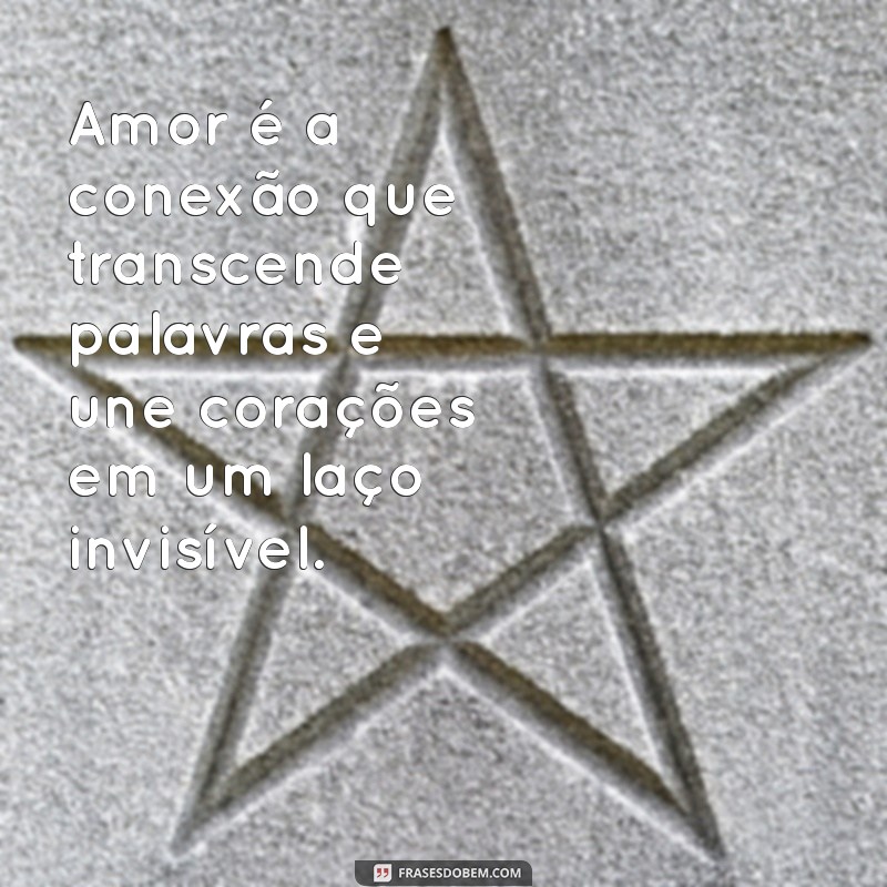 o significado de amor Amor é a conexão que transcende palavras e une corações em um laço invisível.