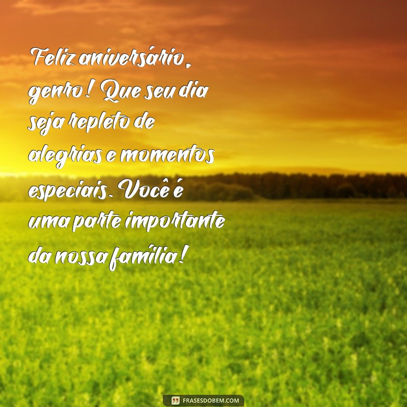 mensagem de aniversário para genro para whatsapp Feliz aniversário, genro! Que seu dia seja repleto de alegrias e momentos especiais. Você é uma parte importante da nossa família!