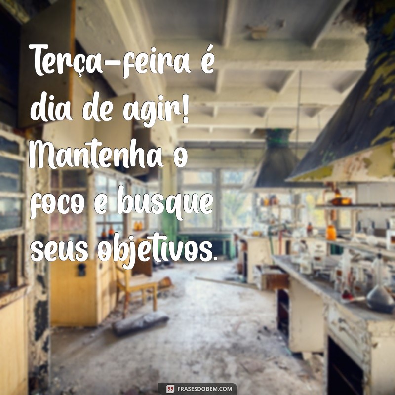 Bom Dia! Mensagens Motivacionais para Terça-Feira que Inspiram 