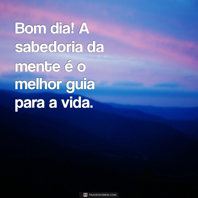 Bom Dia: Inspire-se com a Sabedoria da Mente para Começar o Dia 