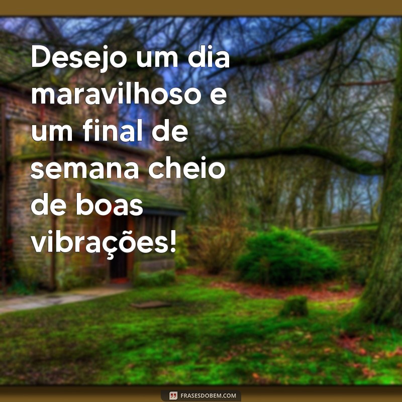 Mensagens Inspiradoras de Bom Dia para um Final de Semana Perfeito 