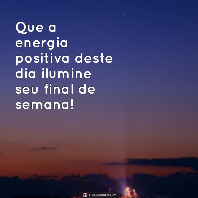 Mensagens Inspiradoras de Bom Dia para um Final de Semana Perfeito 