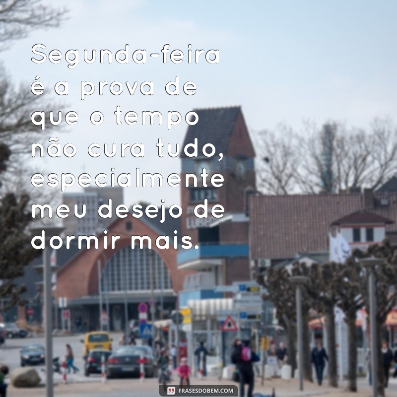 24 Frases Engraçadas para Começar a Segunda-feira com Sorriso 