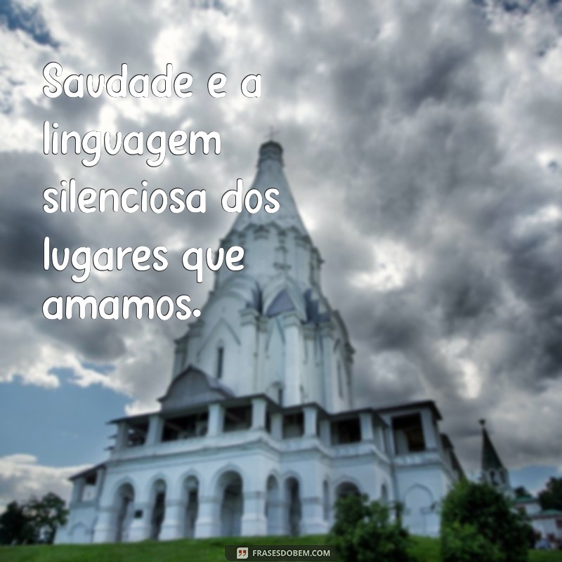 Saudade de um Lugar: Legendas Inspiradoras para Expressar Seus Sentimentos 