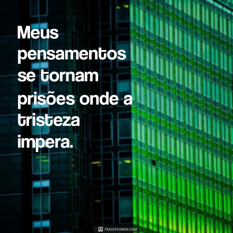 Frases Profundas sobre Tristeza e Angústia para Refletir e Confortar 