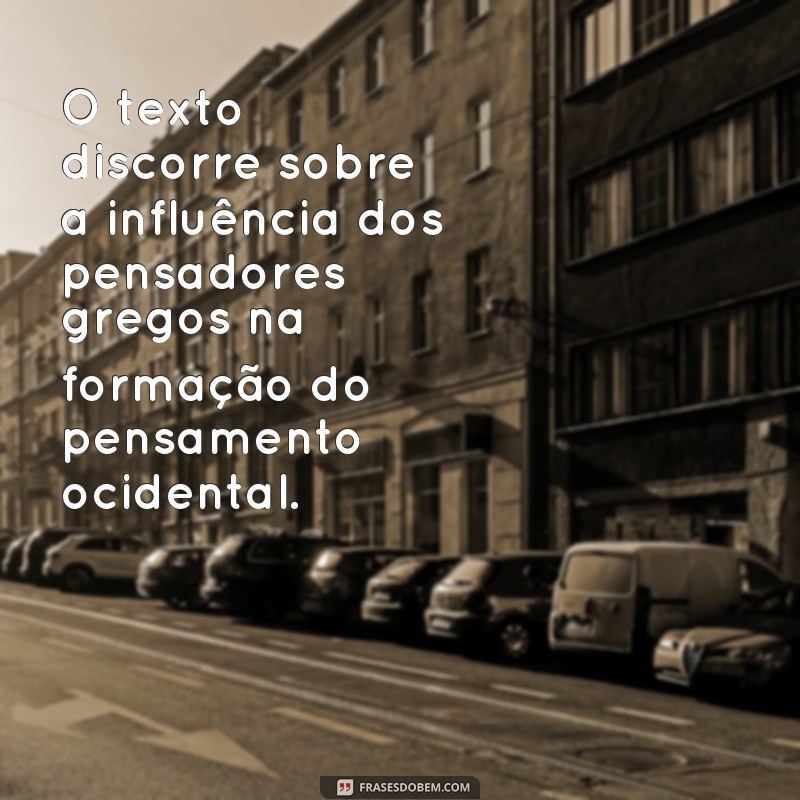 reescrita de frases e parágrafos do texto O texto discorre sobre a influência dos pensadores gregos na formação do pensamento ocidental.