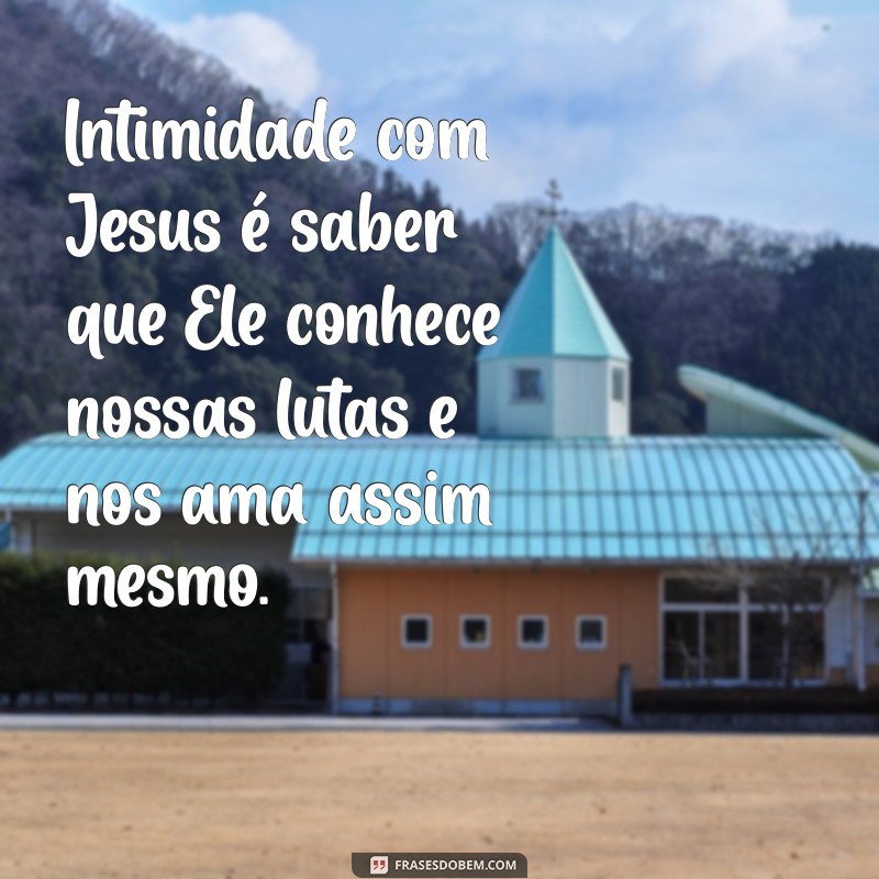 Como Cultivar uma Intimidade Profunda com Jesus: Dicas e Reflexões 