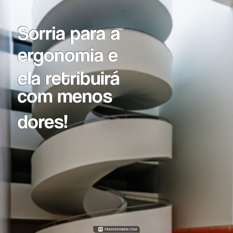 22 Frases Inspiradoras sobre Ergonomia para Melhorar seu Ambiente de Trabalho 