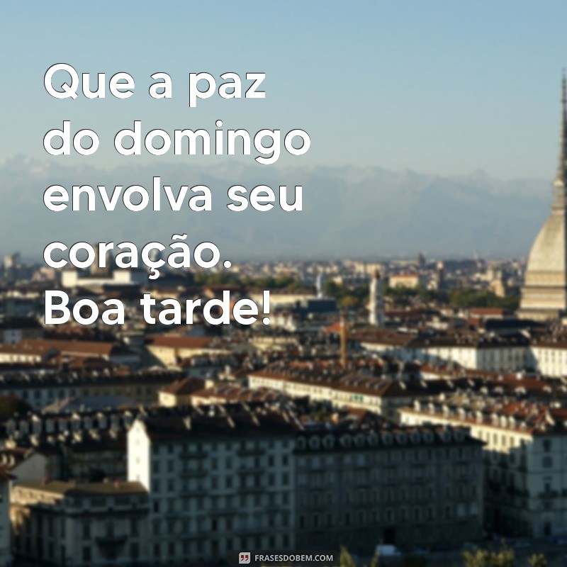 Frases Inspiradoras de Boa Tarde para um Domingo Agradável 