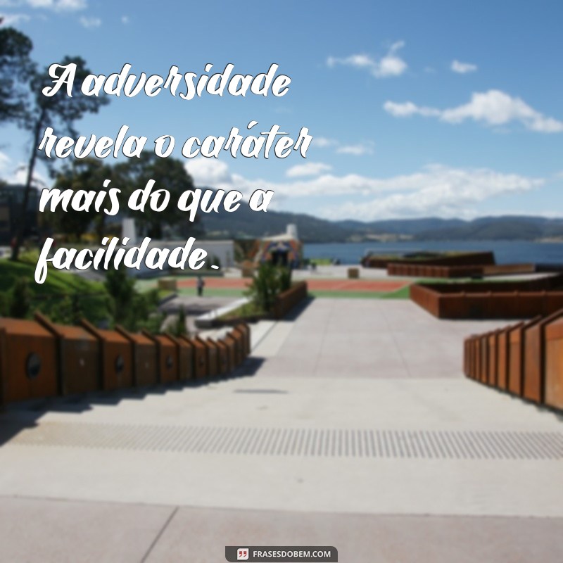 Frases Inspiradoras para Superar Tempos Difíceis 