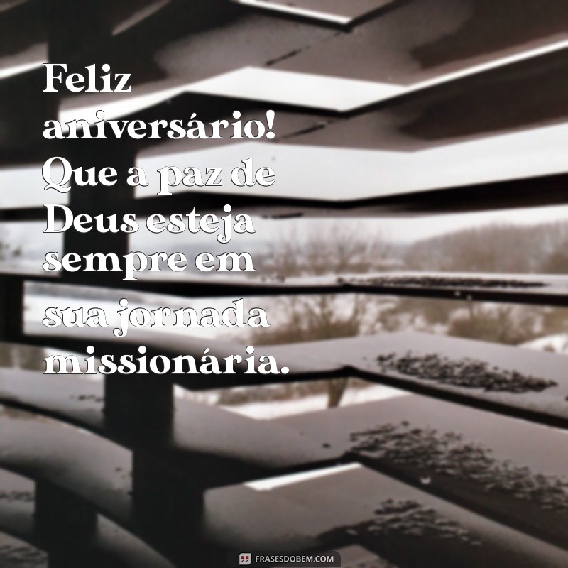 Frases Inspiradoras de Aniversário para Missionárias: Celebre com Amor e Fé 