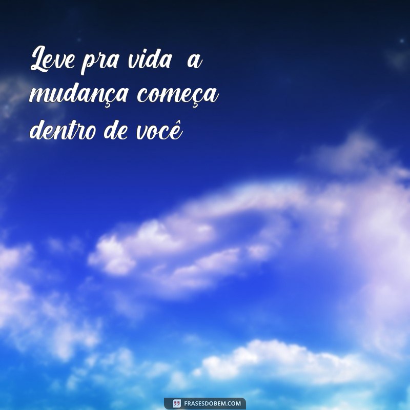 Leve Pra Vida: Dicas para Viver com Leveza e Positividade 