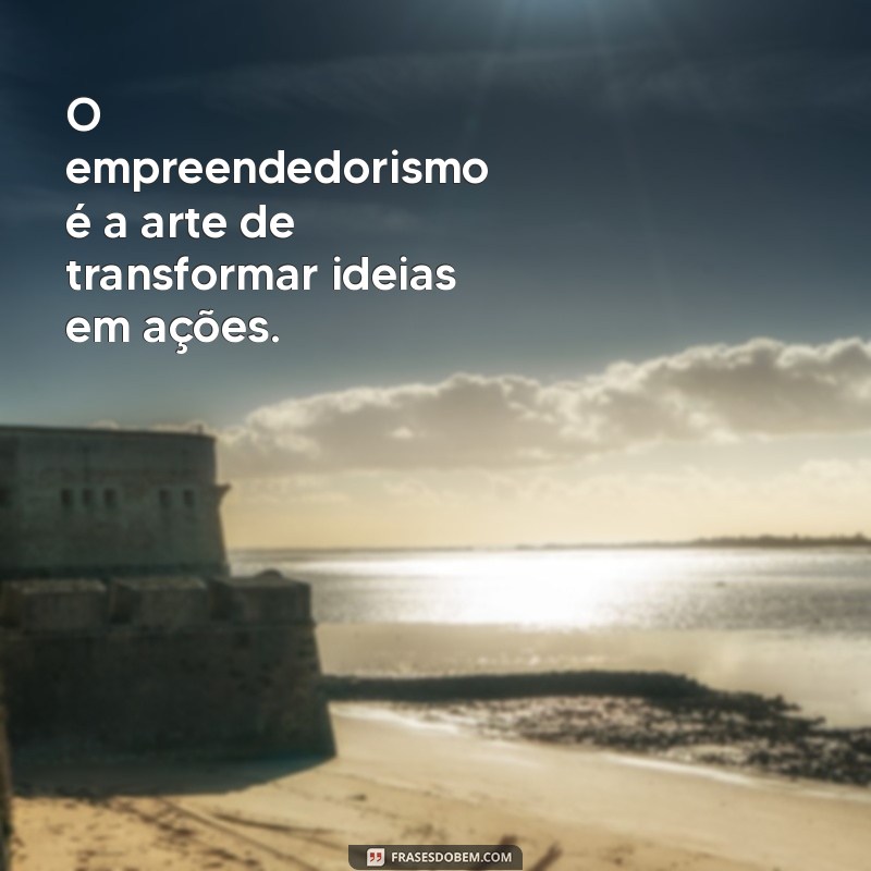 Mensagens Inspiradoras de Empreendedorismo para Impulsionar Seu Sucesso 