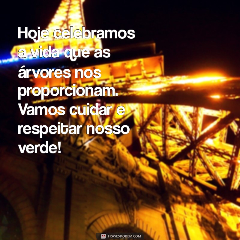 texto dia da árvore Hoje celebramos a vida que as árvores nos proporcionam. Vamos cuidar e respeitar nosso verde!