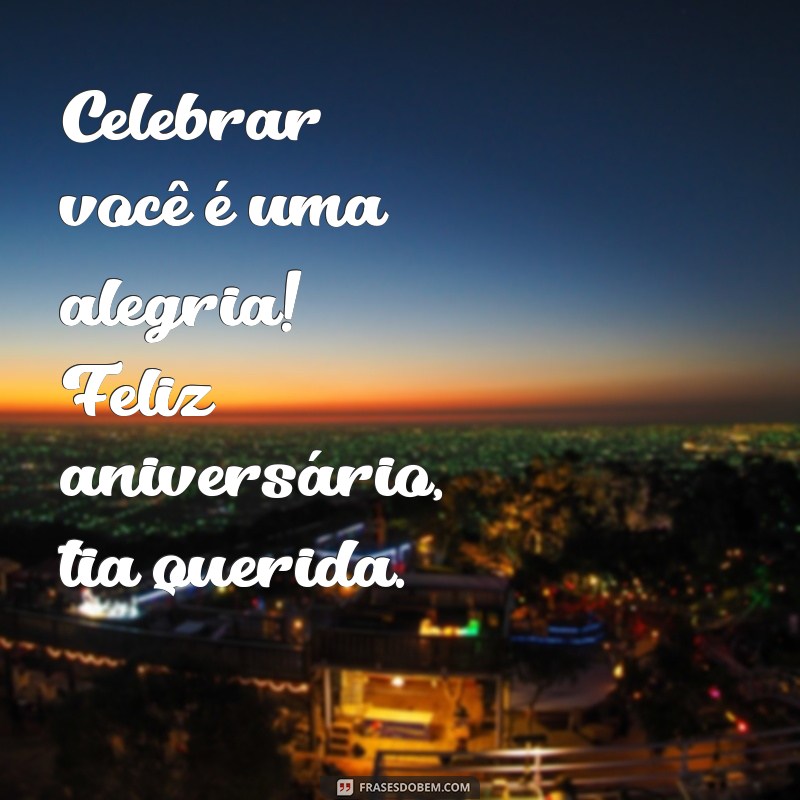 Frases Criativas e Emocionantes para Celebrar o Aniversário da Sua Tia 